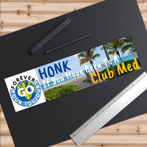 Bumper Stickers - " Honk If You Have Been To A Club Med - Forever GO