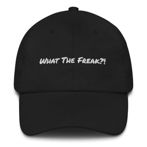 Dad hat - Unisex Hat -What The Freak?!
