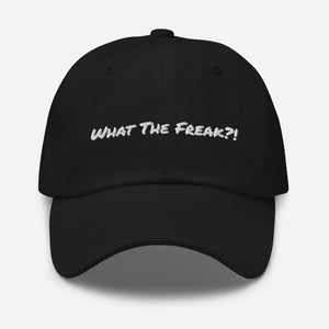 Dad hat - Unisex Hat -What The Freak?!