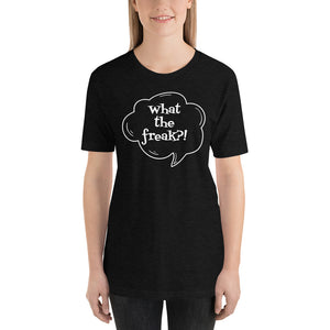 Short-Sleeve Unisex T-Shirt  - What the freak?!