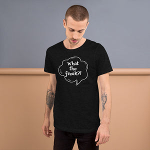 Short-Sleeve Unisex T-Shirt  - What the freak?!