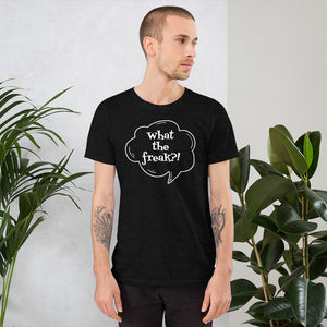 Short-Sleeve Unisex T-Shirt  - What the freak?!