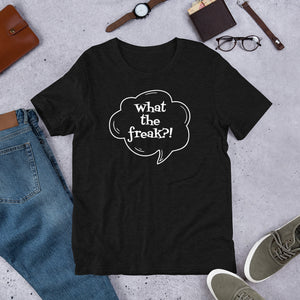 Short-Sleeve Unisex T-Shirt  - What the freak?!