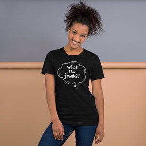 Short-Sleeve Unisex T-Shirt  - What the freak?!