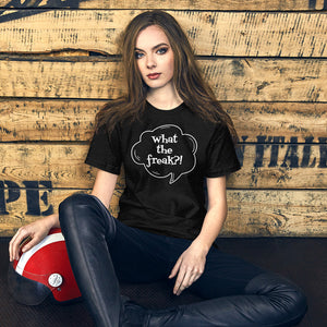 Short-Sleeve Unisex T-Shirt  - What the freak?!