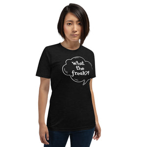 Short-Sleeve Unisex T-Shirt  - What the freak?!