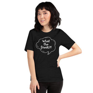 Short-Sleeve Unisex T-Shirt  - What the freak?!