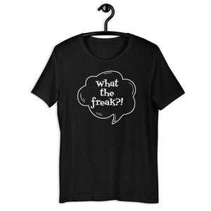 Short-Sleeve Unisex T-Shirt  - What the freak?!