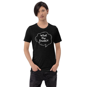 Short-Sleeve Unisex T-Shirt  - What the freak?!