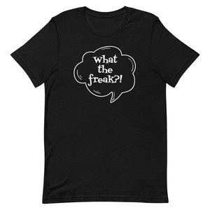 Short-Sleeve Unisex T-Shirt  - What the freak?!