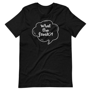 Short-Sleeve Unisex T-Shirt  - What the freak?!