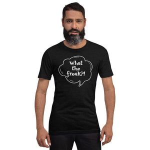 Short-Sleeve Unisex T-Shirt  - What the freak?!