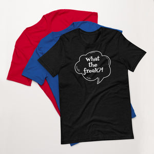 Short-Sleeve Unisex T-Shirt  - What the freak?!