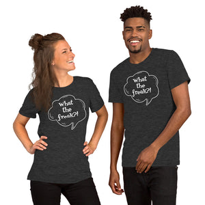 Short-Sleeve Unisex T-Shirt  - What the freak?!